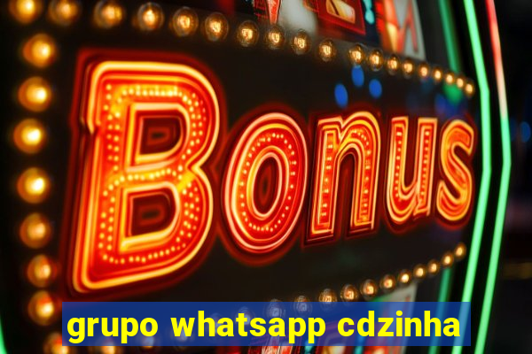 grupo whatsapp cdzinha